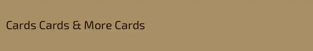 Cards Cards & More Cards
